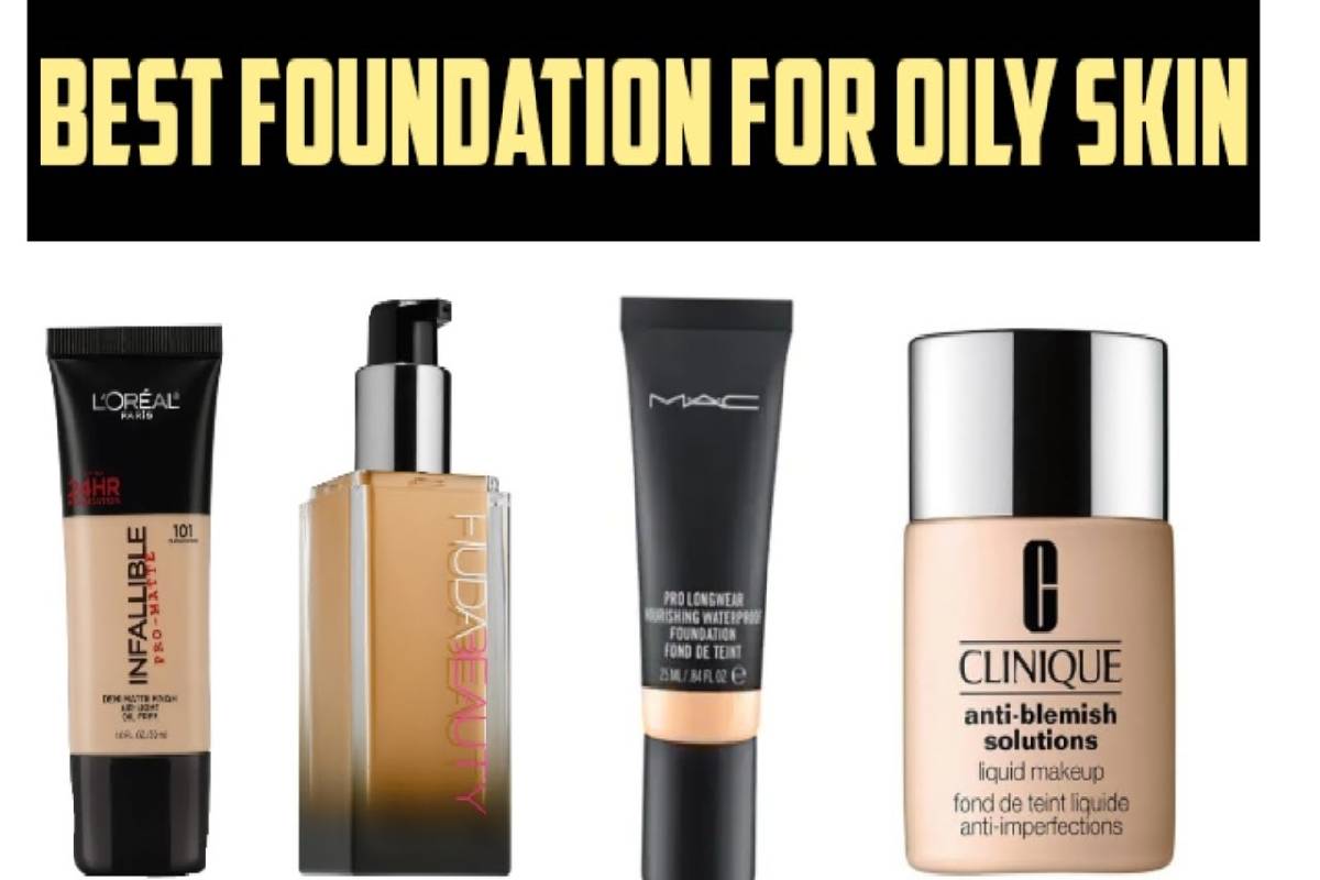  Best Foundation for Oily Skin – 6 Foundations for Oily Skin