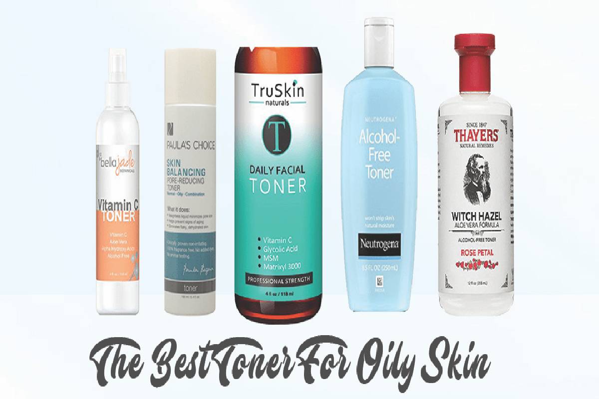  Best Toner for Oily Skin – 4 Best Toner for Oily Skin To Choose