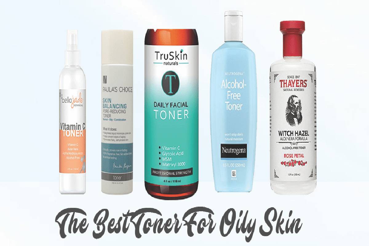 Best Toner for Oily Skin – 4 Best Toner for Oily Skin To Choose