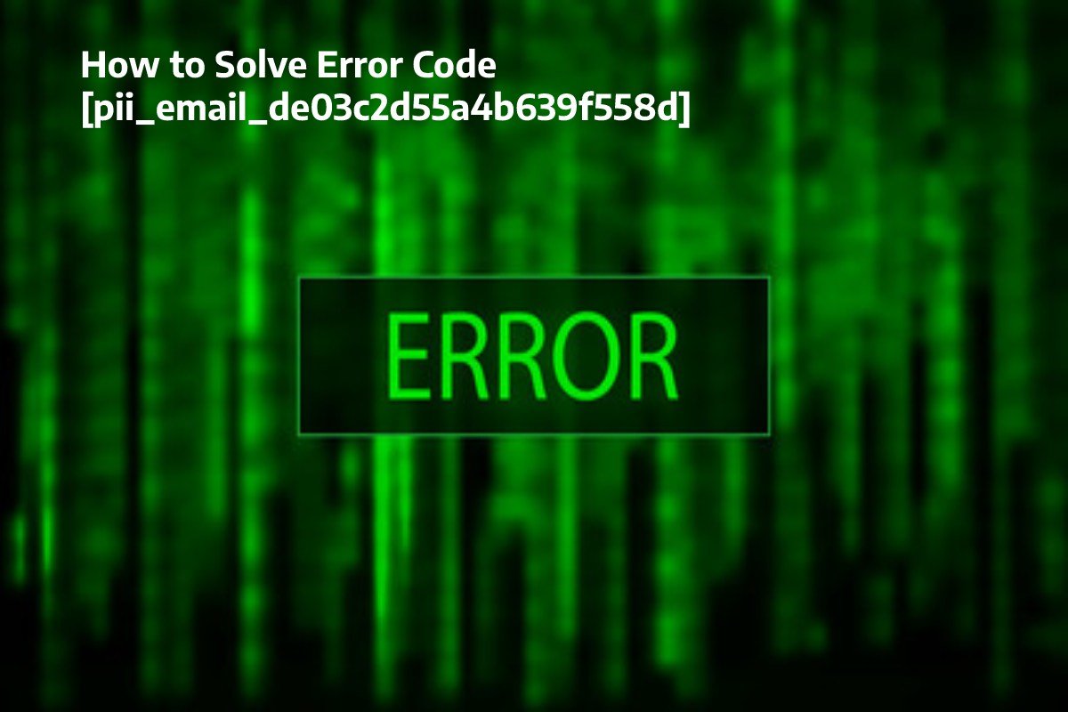  How to Solve Error Code [pii_email_de03c2d55a4b639f558d]