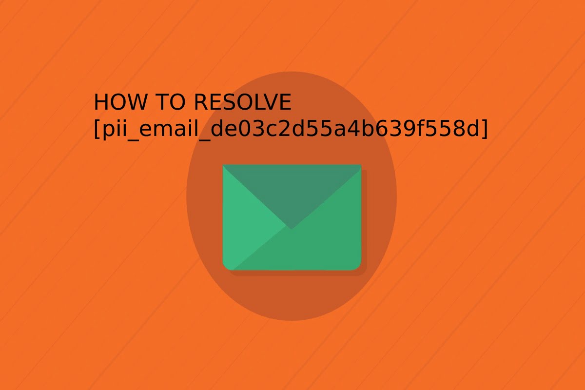  HOW TO RESOLVE pii_email_de03c2d55a4b639f558d