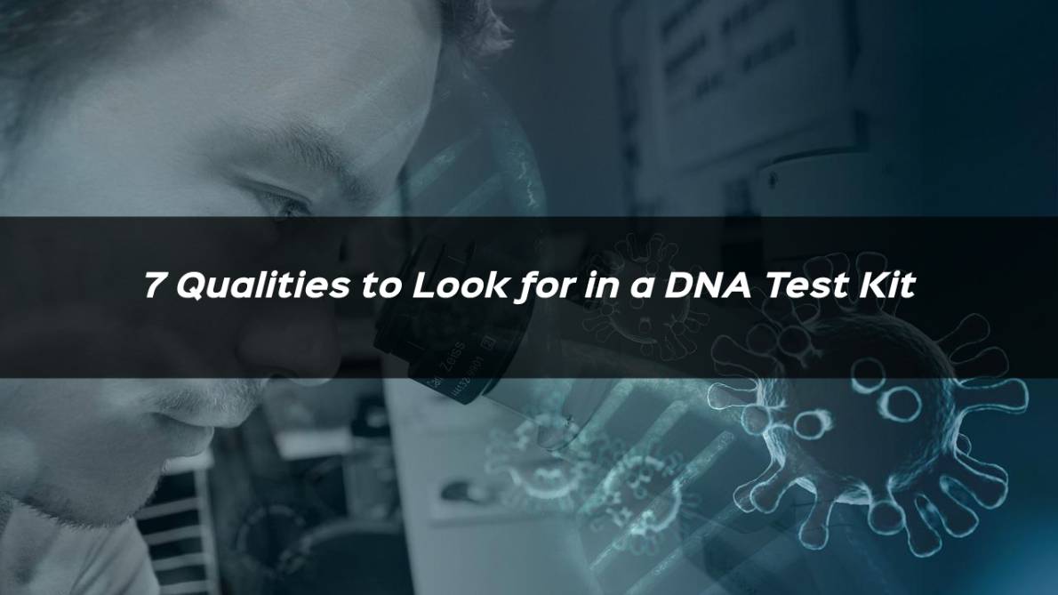  7 Qualities to Look for in a DNA Test Kit