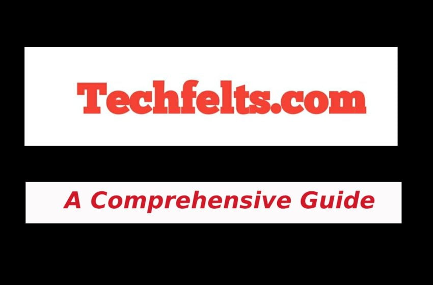  Techfelts: A Comprehensive Guide