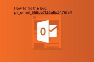  How to fix the bug pii-email-968de7f36e8e5476feff fixed