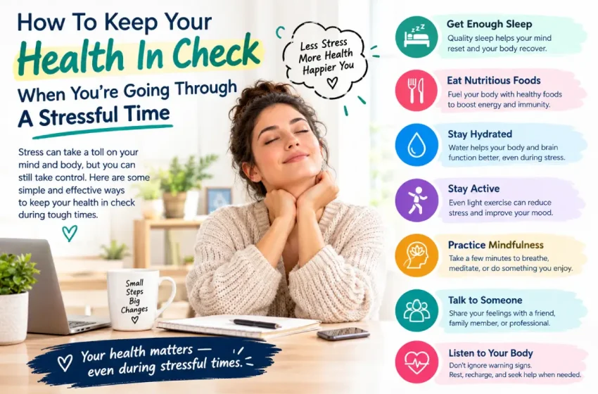  How To Keep Your Health In Check When You’re Going Through A Stressful Time